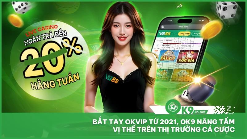 Bắt tay OKVIP từ 2021, ok9 nâng tầm vị thế trên thị trường cá cược