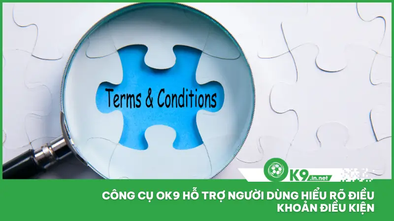 Hệ thống điều khoản điều kiện tại ok9 đã được thiết kế lại để thân thiện hơn với người dùng