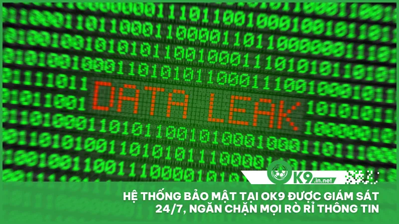 Hệ thống bảo mật tại ok9 được giám sát 24/7, ngăn chặn mọi rò rỉ thông tin