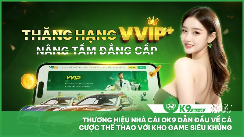 Thương hiệu nhà cái ok9 dẫn đầu về cá cược thể thao với kho game siêu khủng
